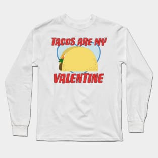 Tacos Are My Valentine Funny Love Saying Long Sleeve T-Shirt